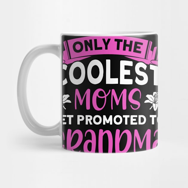 Coolest Moms Get Promoted To Grandma Grandmother by Toeffishirts